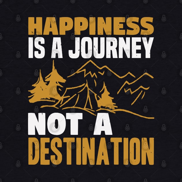 Happiness Is A Journey Not A Destination by Dasart